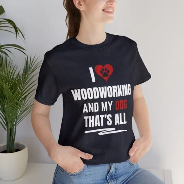 I Love Woodworking And My Dog Unisex Jersey T-Shirt - Image 7