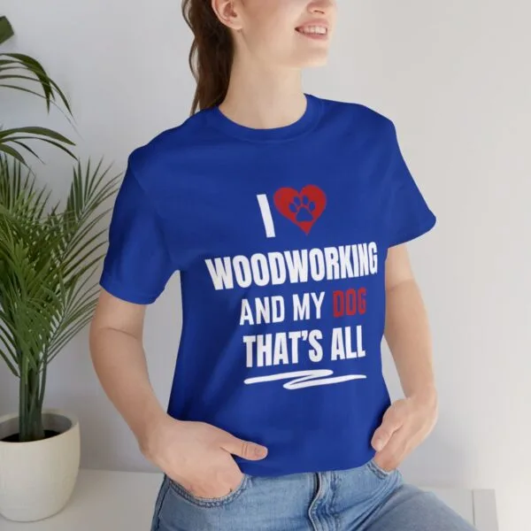 I Love Woodworking And My Dog Unisex Jersey T-Shirt - Image 5